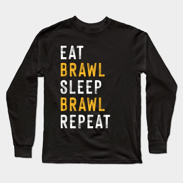 Eat, Brawl, Sleep, Brawl Repeat (Ver.2) Long Sleeve T-Shirt by Teeworthy Designs